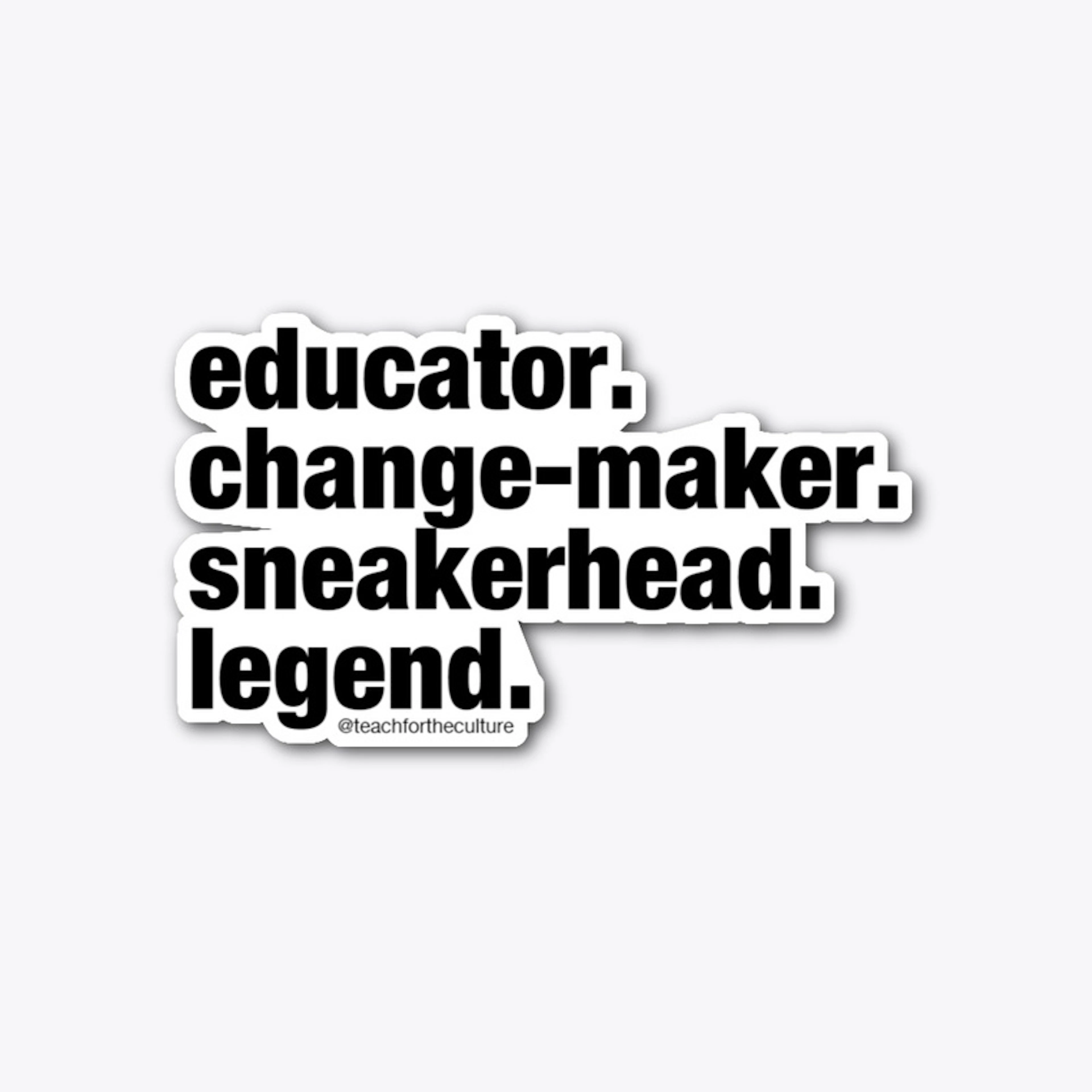educator. change-maker. sneaker. legend